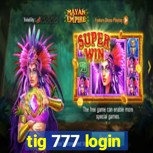 tig 777 login